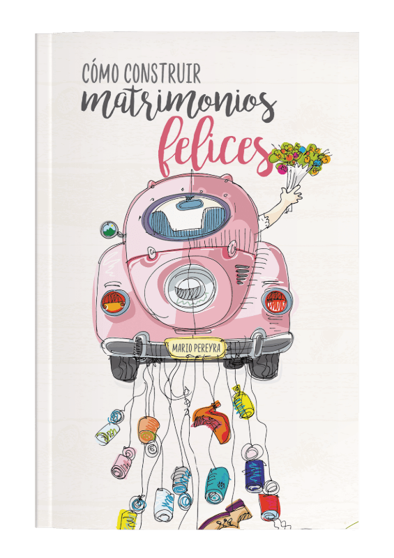 Cómo construir matrimonios felices